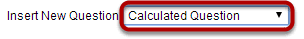 Select Calculated Question from drop-down menu.