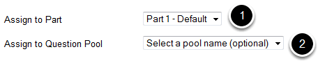 Assign the question to a portion of the assessment and/or a Question Pool